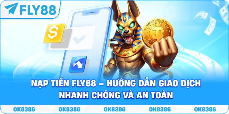 Nạp Tiền FLY88 – Hướng Dẫn Giao Dịch An Toàn 2026
