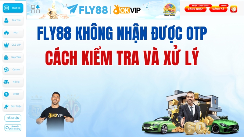 FLY88 Không Nhận Được OTP – Nguyên Nhân Và Cách Sửa