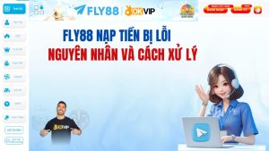 FLY88 Nạp Tiền Bị Lỗi – Nguyên Nhân Và Cách Xử Lý
