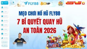 Mẹo chơi nổ hũ FLY88: 7 bí quyết quay hũ an toàn 2026