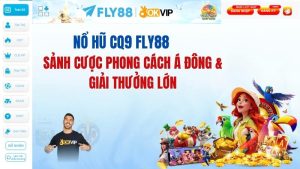 Nổ hũ CQ9 FLY88: Sảnh cược phong cách Á Đông & Giải thưởng lớn